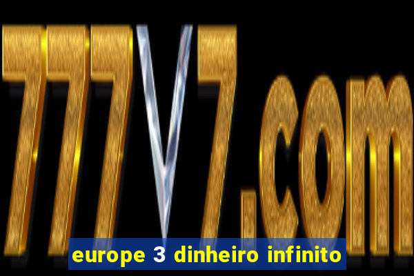 europe 3 dinheiro infinito